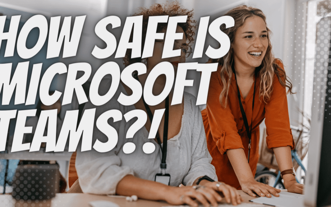 How Safe is Microsoft Teams?