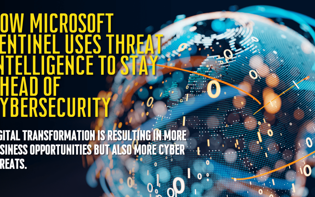 How Microsoft Sentinel Uses Threat Intelligence to Stay Ahead of Cybersecurity