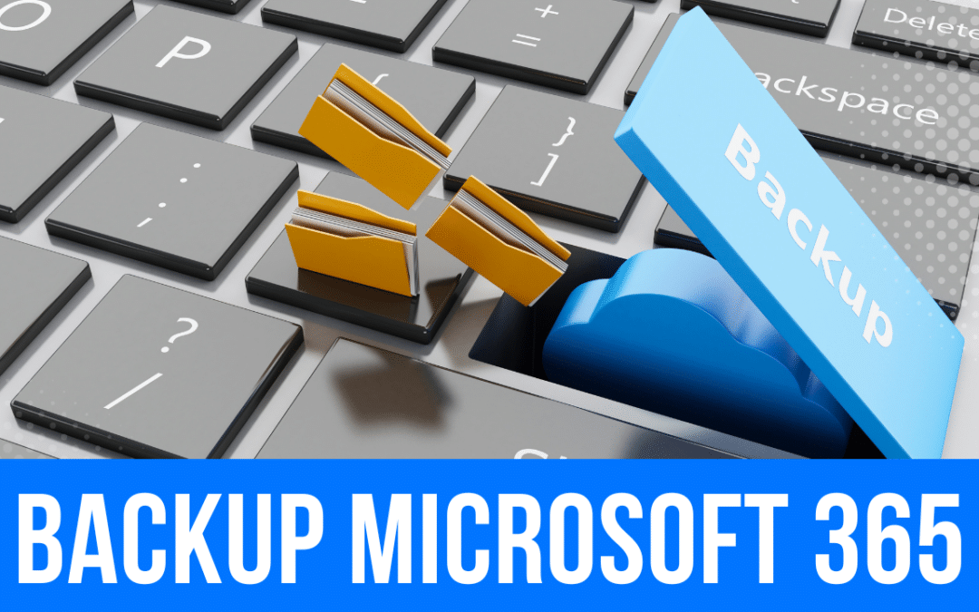 Why You Should Backup Microsoft 365